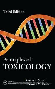 Principles of Toxicology di Karen E. Stine, Thomas M. Brown edito da PAPERBACKSHOP UK IMPORT