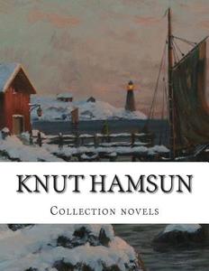 Knut Hamsun, Collection Novels di Knut Hamsun edito da Createspace