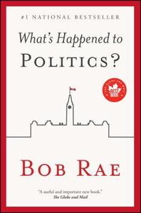 What's Happened to Politics? di Bob Rae edito da SIMON & SCHUSTER