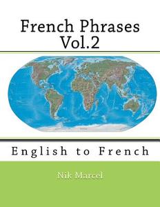 French Phrases Vol.2: English to French di Nik Marcel edito da Createspace