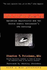 Top Secret/Majic: Operation Majestic-12 and the United States Government's UFO Cover-Up di Stanton T. Friedman edito da DA CAPO LIFELONG BOOKS