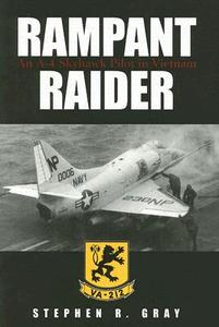 Rampant Raider: An A-4 Skyhawk Pilot in Vietnam di Stephen R. Gray edito da U S NAVAL INST PR