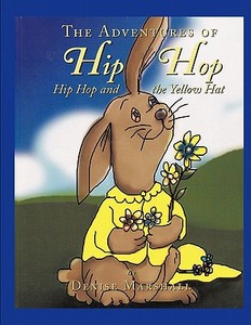 The Adventures of Hip Hop: Hip Hop and the Yellow Hat di Denise Marshall edito da ELOQUENT BOOKS