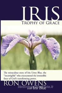 Iris Trophy of Grace di Ron Owens edito da INNOVO PUB LLC