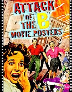 Attack of the 'b' Movie Posters: The Illustrated History of Movies Through Posters edito da Bruce Hershenson