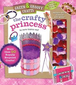 Crafty Princess: Green & Groovy di Laurie Wolf edito da DOWNTOWN BOOKWORKS