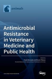 Antimicrobial Resistance in Veterinary Medicine and Public Health edito da MDPI AG