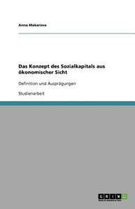 Das Konzept des Sozialkapitals aus ökonomischer Sicht di Anna Makarova edito da GRIN Publishing