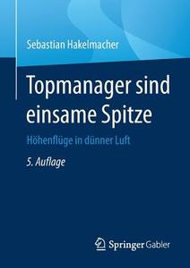 Topmanager Sind Einsame Spitze di Sebastian Hakelmacher edito da Springer Gabler