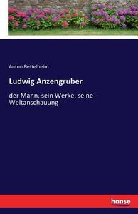 Ludwig Anzengruber di Anton Bettelheim edito da hansebooks