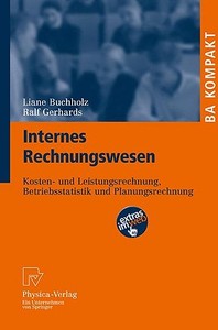 Internes Rechnungswesen: Kosten- Und Leistungsrechnung, Betriebsstatistik Und Planungsrechnung di Liane Buchholz, Ralf Gerhards edito da Physica-Verlag