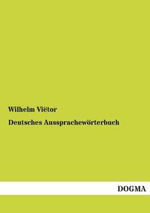 Deutsches Aussprachewörterbuch di Wilhelm Viëtor edito da DOGMA