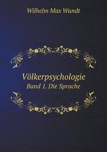 Volkerpsychologie Band 1. Die Sprache di Wundt Wilhelm Max edito da Book On Demand Ltd.
