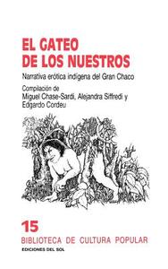 Gateo de Los Nuestros: Narrativa Erotica Indigena del Gran Chaco, El di Miguel Chase Sardi, Alejandra Siffredi, Edgardo Cordeu edito da EDICIONES COLIHUE