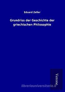 Grundriss der Geschichte der griechischen Philosophie di Eduard Zeller edito da TP Verone Publishing