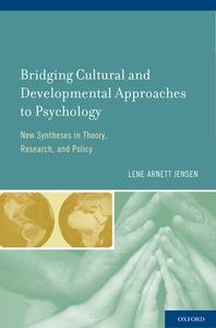Bridging Cultural and Developmental Approaches to Psychology: New Syntheses in Theory, Research, and Policy di Lene Arnett Jensen edito da OXFORD UNIV PR