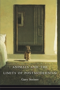 Animals and the Limits of Postmodernism di Gary Steiner edito da Columbia University Press