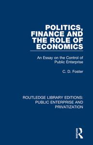 Politics, Finance And The Role Of Economics di C. D. Foster edito da Taylor & Francis Ltd