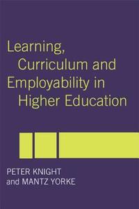 Learning, Curriculum And Employability In Higher Education di Mantz Yorke, Peter Knight edito da Taylor & Francis Ltd