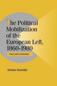 The Political Mobilization of the European Left, 1860 1980 di Stefano Bartolini edito da Cambridge University Press