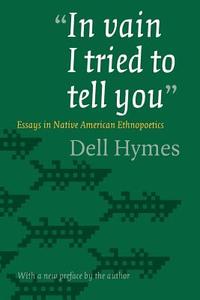"In vain I tried to tell you" di Dell Hymes edito da University of Nebraska Press