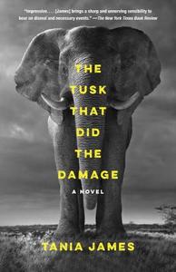 The Tusk That Did the Damage di Tania James edito da VINTAGE