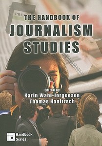 The Handbook of Journalism Studies di Karin Wahl-Jorgensen edito da Routledge