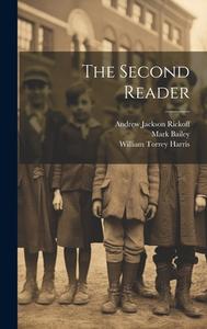 The Second Reader di William Torrey Harris, Andrew Jackson Rickoff, Mark Bailey edito da LEGARE STREET PR