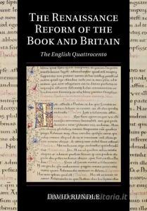 The Renaissance Reform of the Book and Britain di David (University of Kent Rundle edito da Cambridge University Press