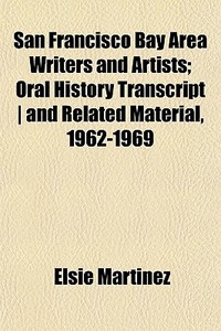 San Francisco Bay Area Writers And Artis di Elsie Martinez edito da General Books