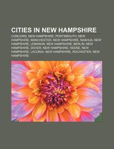 Cities In New Hampshire: Concord, New Ha di Books Llc edito da Books LLC, Wiki Series