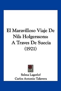 El Maravilloso Viaje de Nils Holgerssons: A Traves de Suecia (1921) di Selma Lagerlof edito da Kessinger Publishing