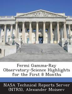 Fermi Gamma-ray Observatory-science Highlights For The First 8 Months di Alexander Moiseev edito da Bibliogov