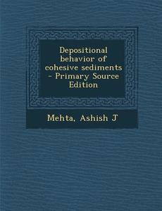 Depositional Behavior of Cohesive Sediments di Ashish J. Mehta edito da Nabu Press