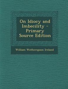 On Idiocy and Imbecility - Primary Source Edition edito da Nabu Press