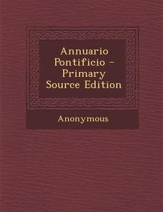 Annuario Pontificio - Primary Source Edition di Anonymous edito da Nabu Press