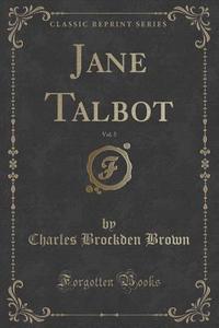 Jane Talbot, Vol. 5 (classic Reprint) di Charles Brockden Brown edito da Forgotten Books