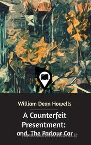A Counterfeit Presentment di William Dean Howells edito da Blurb