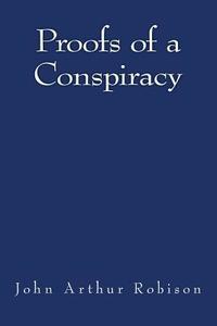 Proofs of a Conspiracy di John Arthur Robison edito da Createspace