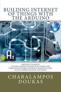 Building Internet of Things with the Arduino di Charalampos Doukas edito da Createspace