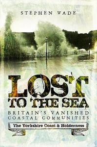 Lost to the Sea di Stephen Wade edito da Pen & Sword Books Ltd