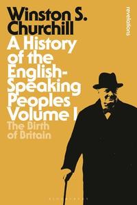 A History of the English-Speaking Peoples Volume I di Sir Winston S. Churchill edito da Bloomsbury Publishing PLC