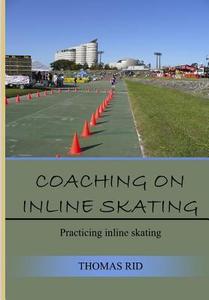 Coaching on Inline Skating: Practicing Inline Skating di Thomas Rid edito da Createspace
