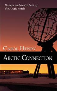 Arctic Connection di Carol Henry edito da Wild Rose Press