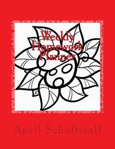 Weekly Homework Planner di April Schoffstall edito da Createspace