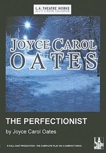 The Perfectionist di Joyce Carol Oates edito da LA Theatre Works