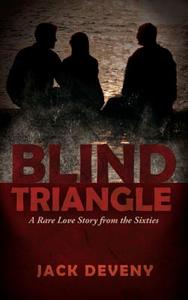 Blind Triangle: A Rare Love Story from the Sixties di Jack Deveny edito da Two Harbors Press