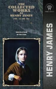 The Collected Works of Henry James, Vol. 24 (of 36): Greville Fane; In the Cage di Henry James edito da THRONE CLASSICS