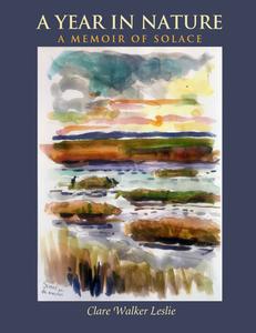 A Year in Nature: A Memoir of Solace di Clare Walker Leslie edito da GREEN WRITERS PR