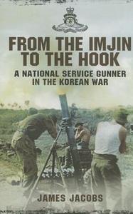 From the Imjin to the Hook: A National Service Gunner in the Korean War di James Jacobs edito da Pen & Sword Books Ltd